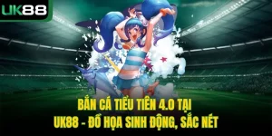 Bắn Cá Tiểu Tiên 4.0 Tại UK88 - Đồ Họa Sinh Động, Sắc Nét