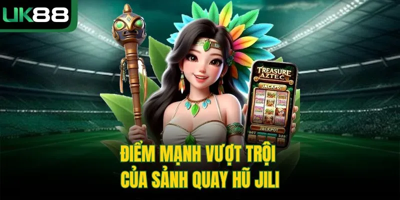 Nổ Hũ Jili UK88 | Sảnh Cược Đẳng Cấp Với Jackpot Cực Khủng