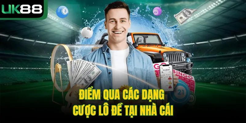 Điểm qua các dạng cược lô đề tại nhà cái