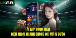 Tải App UK88 Trên Điện Thoại Nhanh Chóng Chỉ Với 5 Bước